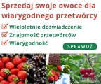 Sprzedawaj owoce do wiarygodnych przetwórni !
